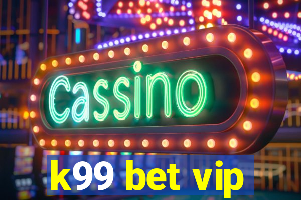 k99 bet vip